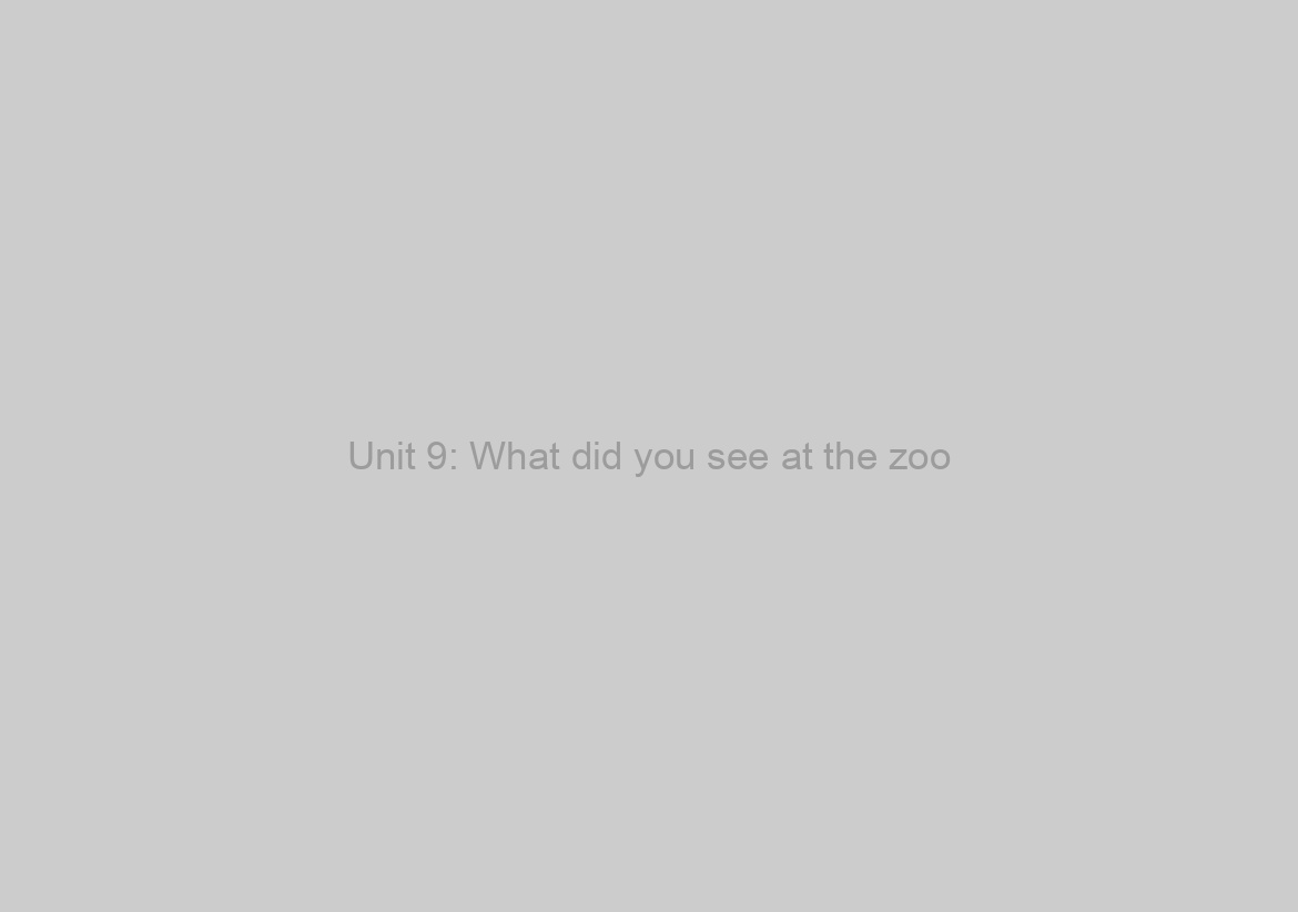 Unit 9: What did you see at the zoo?